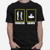 Problem Solved Great Canoeist Kayak Paddle T-Shirt