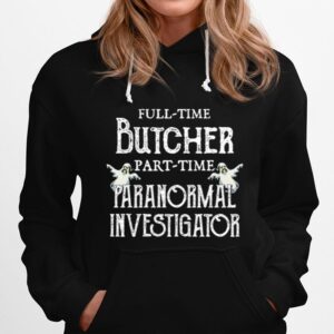 Professional Butcher Part Time Paranormal Investigator Hoodie