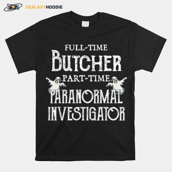 Professional Butcher Part Time Paranormal Investigator T-Shirt