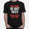 Professional Go Kart Raer Do Not Attempt This At Home Karting Go Cart Racer T-Shirt