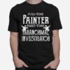 Professional Painter Part Time Paranormal Investigator T-Shirt