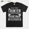 Professional Painter Part Time Paranormal Investigator T-Shirt