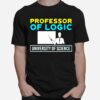 Professor Of Logic University Of Science T-Shirt