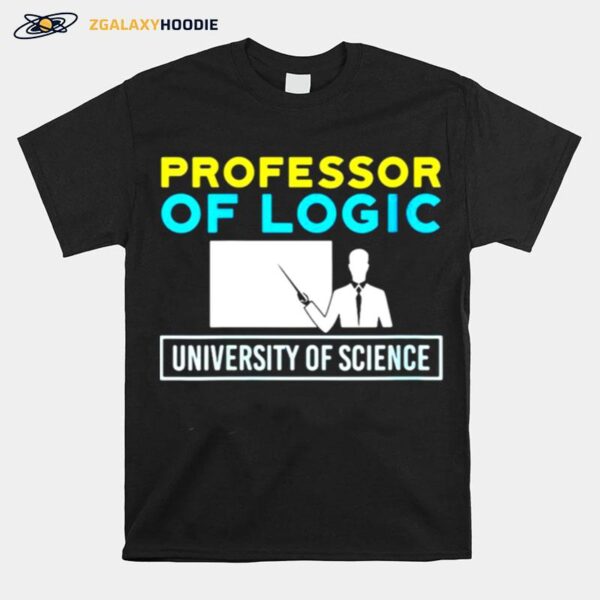 Professor Of Logic University Of Science T-Shirt