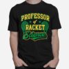 Professor Of Racket Science Tennis Yellow Green T-Shirt