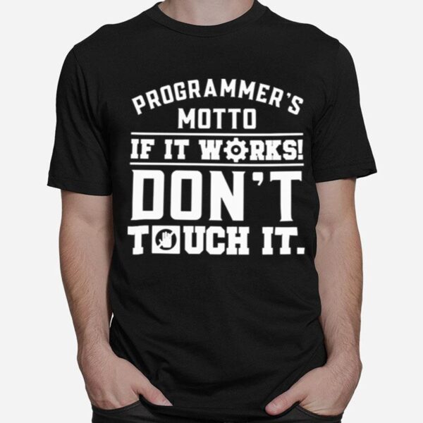 Programmers Motto If It Works Dont Touch It T-Shirt