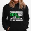 Programming Is Writing 10 Code And 90 Understanding Hoodie