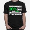 Programming Is Writing 10 Code And 90 Understanding T-Shirt