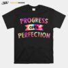 Progress Over Perfection Motivational Saying Teachers T-Shirt