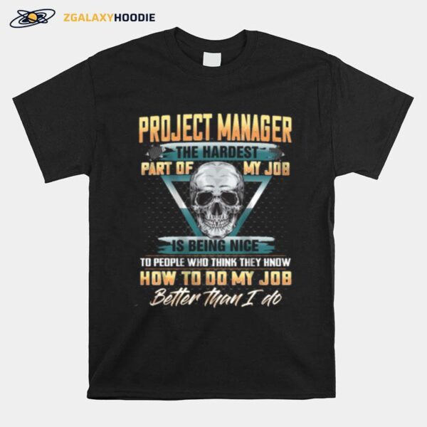 Project Manager The Hardest Part Of My Job Is Being Nice T-Shirt