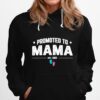 Promoted To Mama 2022 Mothers Day For New Grandma Mama Mom Hoodie