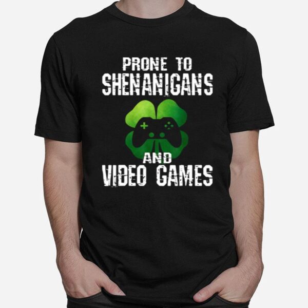 Prone To Shenanigans And Video Games St Patricks Day T-Shirt