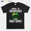 Prone To Shenanigans And Video Games St Patricks Day T-Shirt