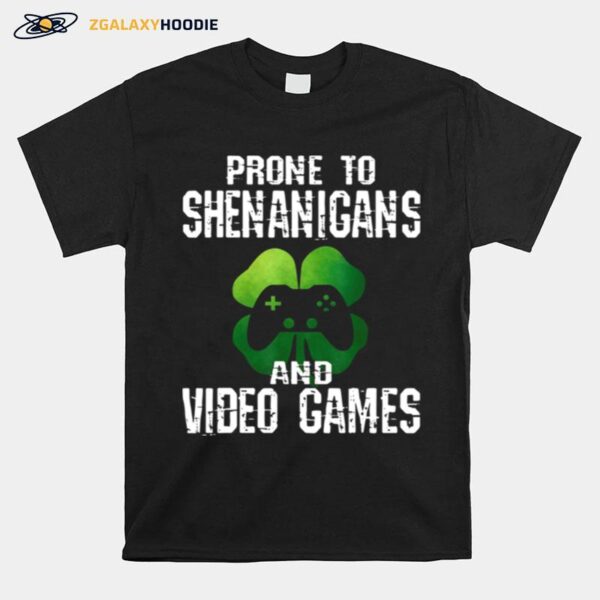 Prone To Shenanigans And Video Games St Patricks Day T-Shirt