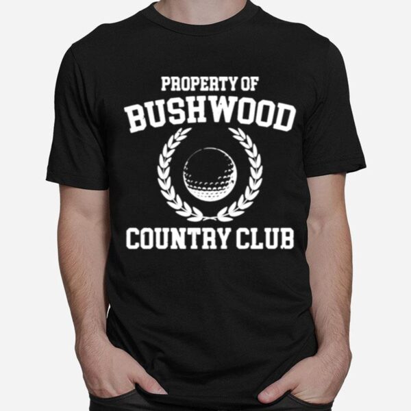 Property Of Bushwood Country Club T-Shirt