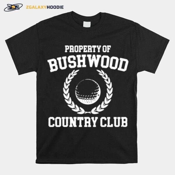 Property Of Bushwood Country Club T-Shirt