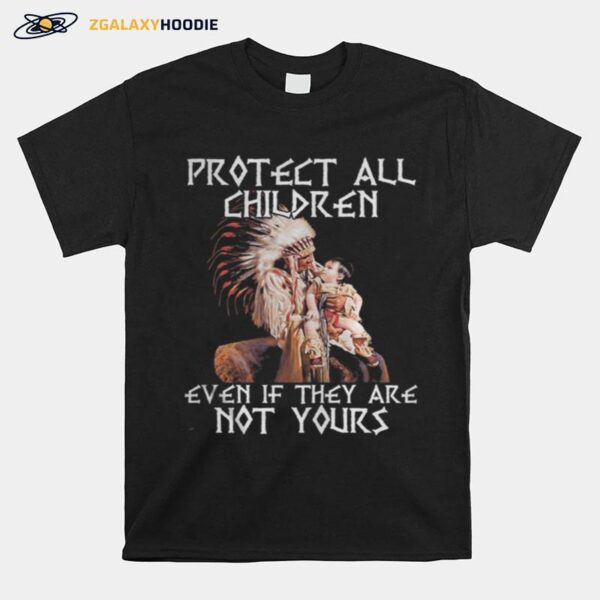 Protect All Children Even If They Are Not Yours Problem T-Shirt