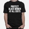 Protect Black Women At All Costs T-Shirt