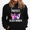 Protect Black Women Hoodie