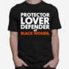 Protector Lover Defender Of Black Women Unisex T-Shirt