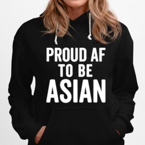 Proud Af To Be Asian Aapi Asian American Pride Hoodie