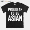 Proud Af To Be Asian Aapi Asian American Pride T-Shirt