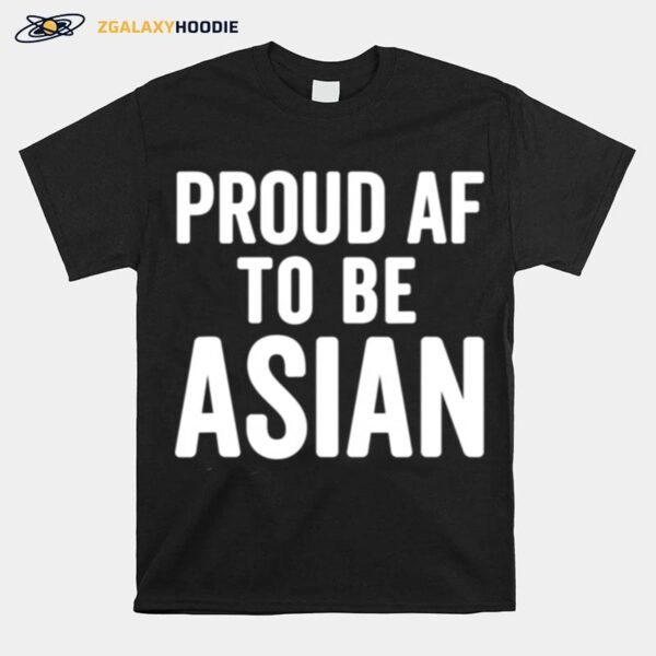 Proud Af To Be Asian Aapi Asian American Pride T-Shirt