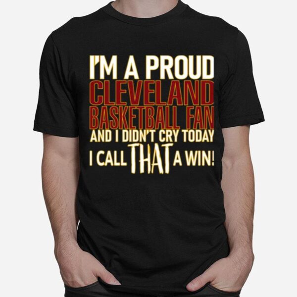 Proud Cleveland Basketball Fan Didnt Cry T-Shirt