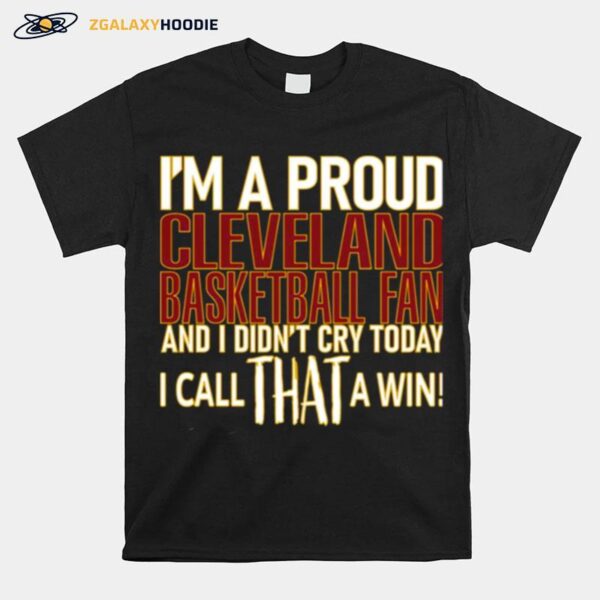 Proud Cleveland Basketball Fan Didnt Cry T-Shirt