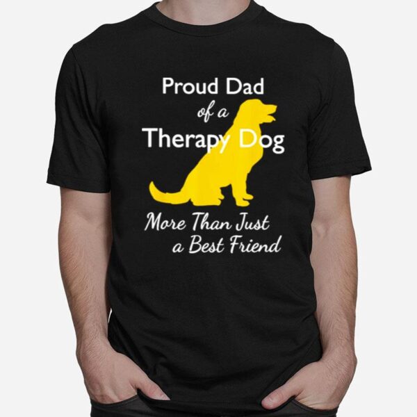 Proud Da Of A Therapy Dog Dad More Than Just A Best Friends T-Shirt