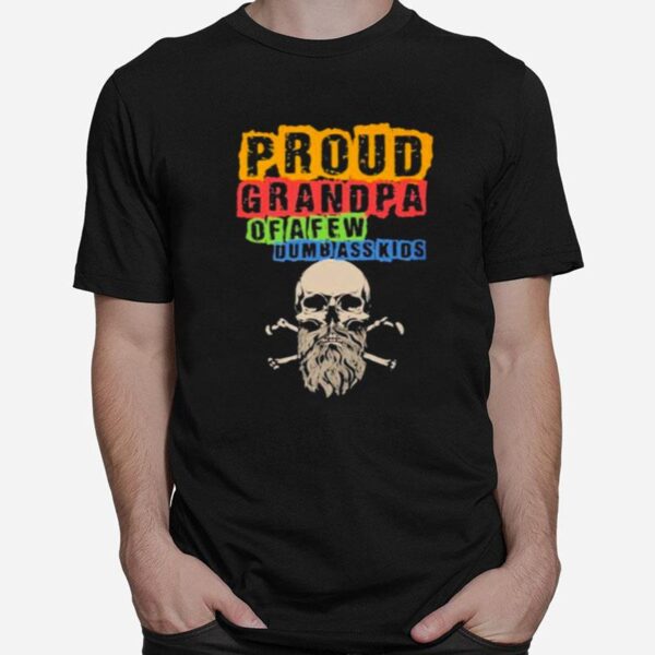 Proud Grandpa Of A Few Dumbasskids T-Shirt