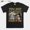 Schitts Creek Fold You Just Fold It In Vintage T-Shirt