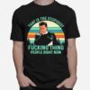 Schitts Creek That Is The Stupidest Fucking Thing People Right Now Vintage T-Shirt