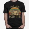 Schitts Creek You Just Fold It In Vintage T-Shirt