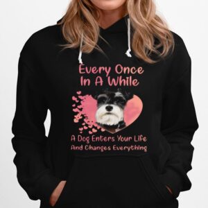 Schnauzer Every Once In A While A Dog Enters Your Life And Changes Everything Hoodie