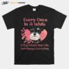 Schnauzer Every Once In A While A Dog Enters Your Life And Changes Everything T-Shirt