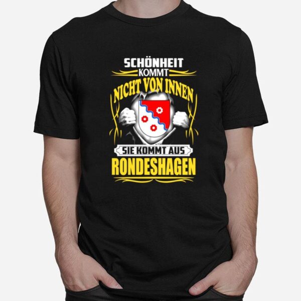 Schonheit Kommt Nicht Von Innen Sie Kommt Aus Rondeshagen T-Shirt