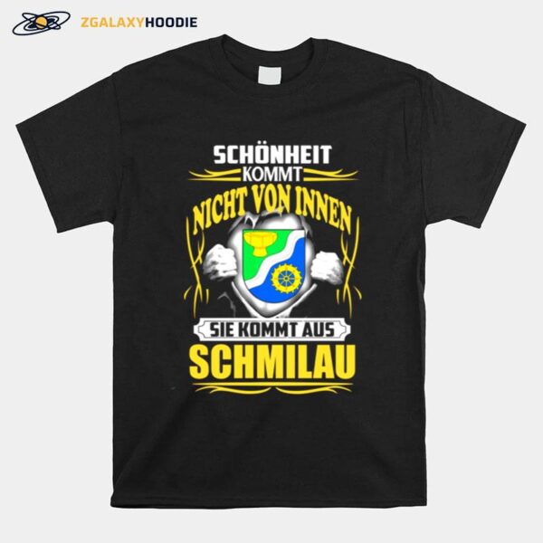 Schonheit Kommt Nicht Von Innen Sie Kommt Aus Schmilau T-Shirt