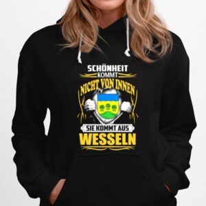 Schonheit Kommt Nicht Von Innen Sie Kommt Aus Wesseln Hoodie