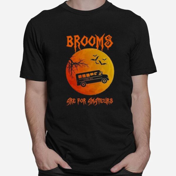 School Bus Brooms Are For Amateurs Halloween T-Shirt