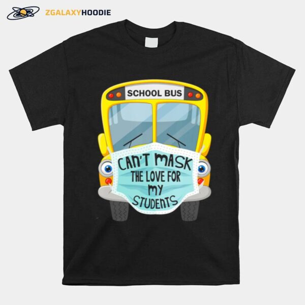 School Bus Can%E2%80%99T Mask The Love For My Students T-Shirt