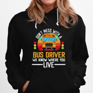 School Bus Dont Mess With A Bus Driver We Know Where You Live Hoodie