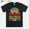 School Bus Dont Mess With A Bus Driver We Know Where You Live T-Shirt