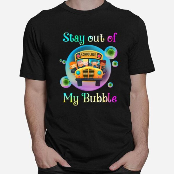 School Bus Stay Out Of My Bubble T-Shirt