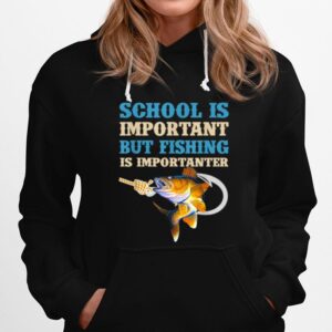 School Is Important But Fishing Is Importanter Love Fishing Hoodie