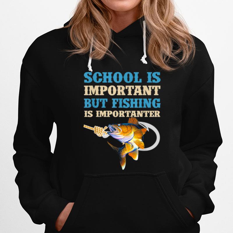 School Is Important But Fishing Is Importanter Love Fishing Hoodie