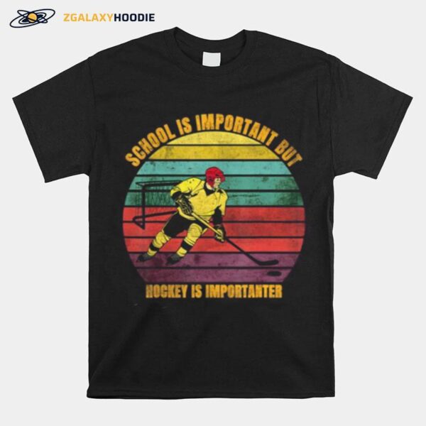 School Is Important But Hockey Is Importanter T-Shirt