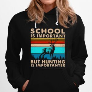 School Is Important But Hunting Is Importanter Vintage Hoodie