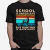 School Is Important But Hunting Is Importanter Vintage T-Shirt