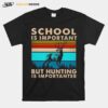 School Is Important But Hunting Is Importanter Vintage T-Shirt